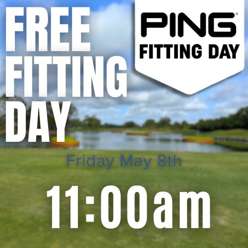 PING fitting day 11:00am 5/8